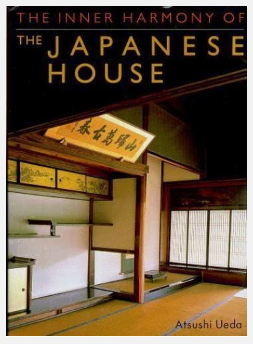 The Inner Harmony of the Japanese House by Atsushi Ueda 4770023537